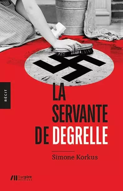 La servante de Degrelle - Simone Korkus - LUC PIRE