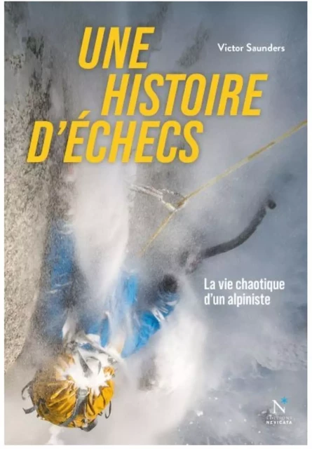 Une histoire d'échecs - la vie chaotique d'un alpiniste -  - NEVICATA