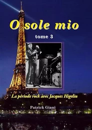 O sole mio tome 3 La période rock avec Jacques Higelin