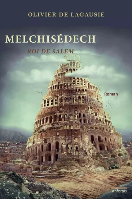 Melchisedech, Roi De Salem - Olivier de Lagausie - ANFORTAS