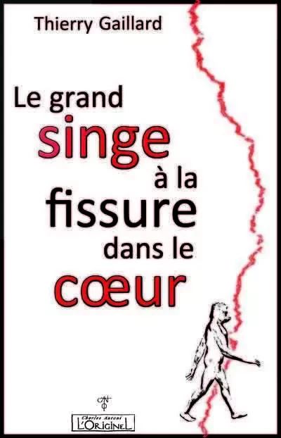 Le grand singe à la fissure dans le coeur - Thierry Gaillard - ORIGINEL ANTONI