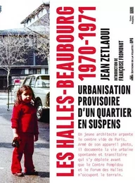 Les Halles-Beaubourg 1970-1971 - Urbanisation provisoire d'un quartier en suspens