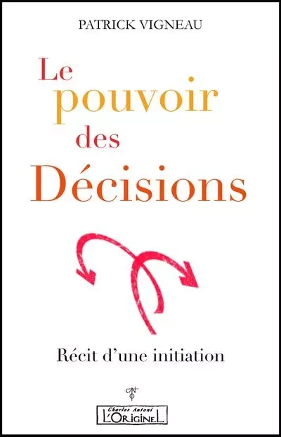 Le pouvoir des Décisions - Patrick Vigneau - ORIGINEL ANTONI