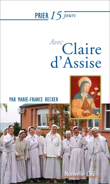 Prier 15 jours avec Claire d'Assise - Marie-France Becker - NOUVELLE CITE