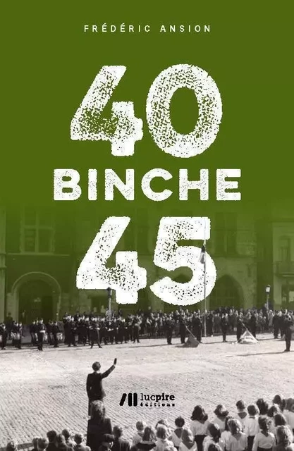 Binche 40-45 - Frederic Ansion - LUC PIRE