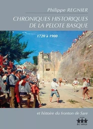 Chroniques historiques de la pelote basque, 1720 à 1900 - et histoire du fronton de Sare