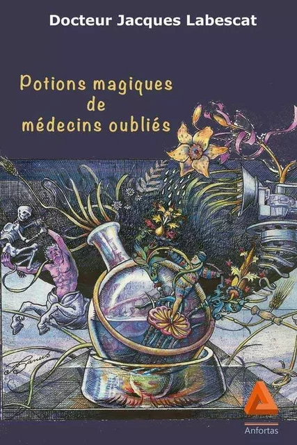 Potions Magiques De Medecins Oublies - Jacques Labescat - ANFORTAS