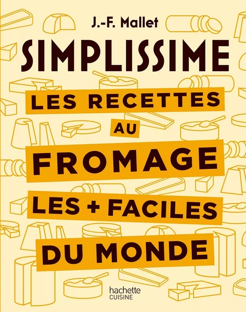 Les recettes au fromage les + faciles du monde - Jean-François Mallet - HACHETTE PRAT