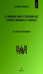 Le Maghreb dans le discours des sciences humaines et sociales - les enjeux idéologiques