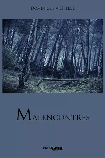 Malencontres - Dominique ACHILLE - PREM EDIT 77