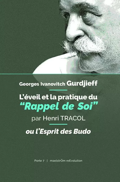 Georges Ivanovitch Gurdjieff : L’éveil et la pratique du “Rappel de Soi” ou l’Esprit des Budo - Henri Tracol - MAELSTROM