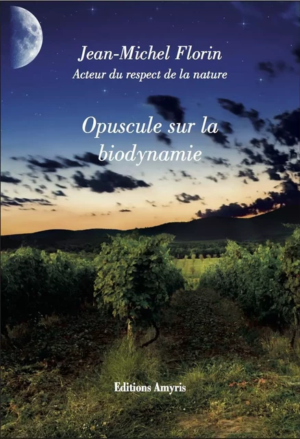 Opuscule sur la biodynamie - Jean-Michel Florin - AMYRIS