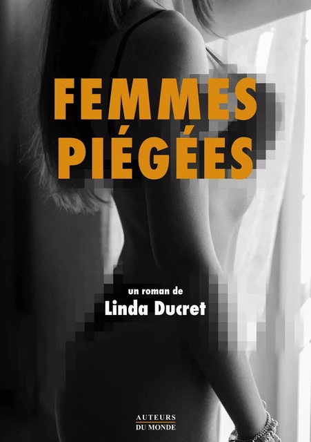 FEMMES PIEGEES. -  DUCRET LINDA - AUTEURS MONDE