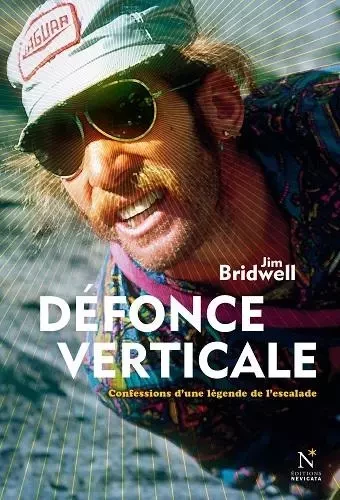 Défonce verticale - confessions d'une légende de l'escalade -  - NEVICATA