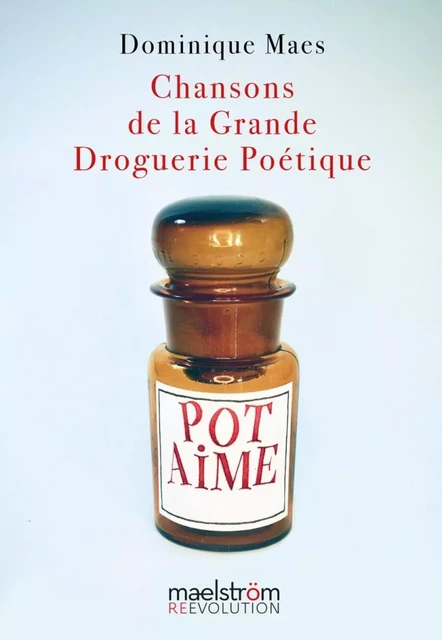 Chansons de la Grande Droguerie Poétique - Dominque Maes - MAELSTROM