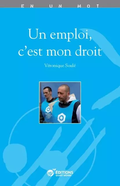 Un emploi, c'est mon droit - Véronique Soulé - QUART MONDE