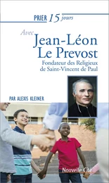 Prier 15 jours avec Jean-Léon Le Prévost