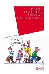 MORALE ET RELIGIONS A L'ECOLE? CHANGEONS DE PARADIGME