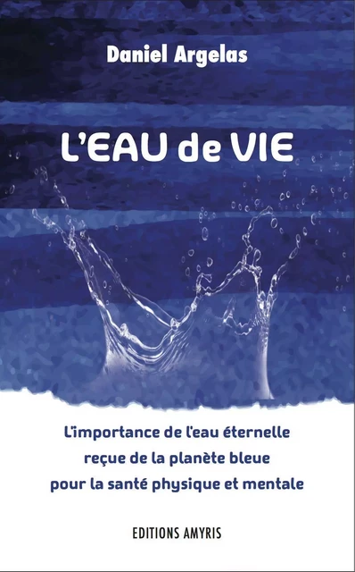 L'eau de vie - Daniel Argelas - AMYRIS