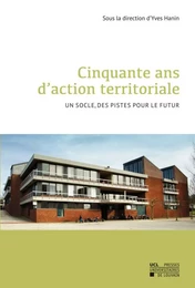 CINQUANTE ANS D'ACTION TERRITORIALE. UN SOCLE, DES PISTES POUR LE FUTUR