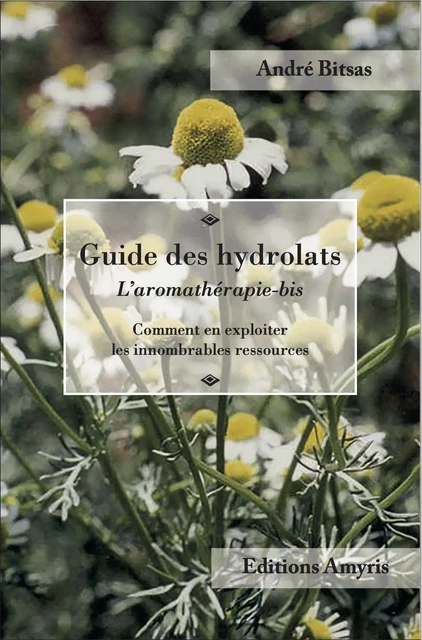 Guide des hydrolats - André Bitsas - AMYRIS