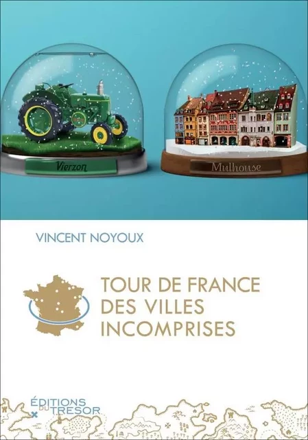 Tour de France des villes incomprises - Vincent Noyoux - TRESOR