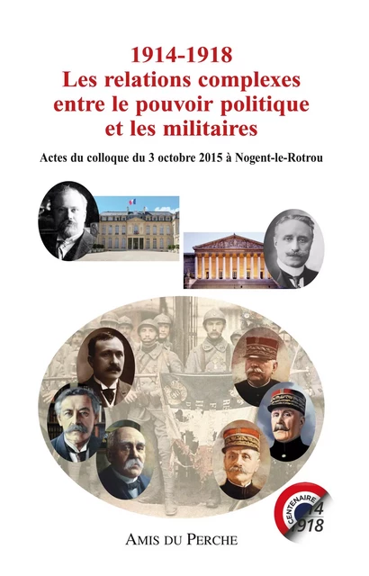 1914-1918 LES RELATIONS COMPLEXES ENTRE LE POUVOIR POLITIQUE ET MILITAIRE -  Collectif - AMIS DU PERCHE