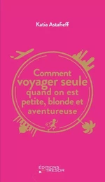 Comment voyager seule quand on est petite, blonde et aventureuse