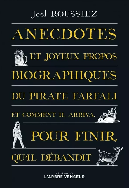 ANECDOTES ET JOYEUX PROPOS BIOGRAPHIQUES DU PIRATE FARFALI - Joël Roussiez - ARBRE VENGEUR