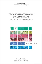 Les cahiers professionnels d'Aromathérapie selon l'école française. Volume 1 : Pédiatrie