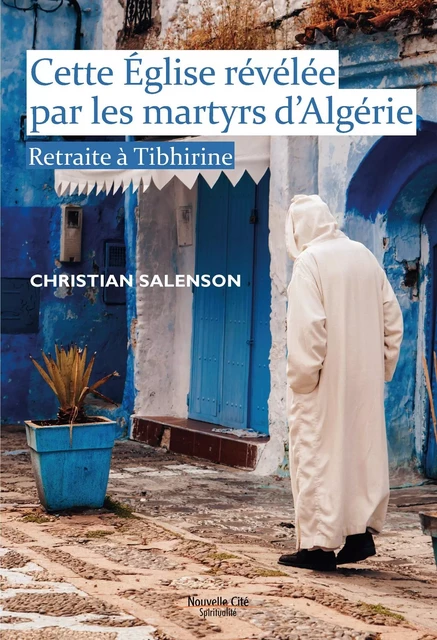 Cette Église révélée par les martyrs d'Algérie - Christian Salenson - NOUVELLE CITE