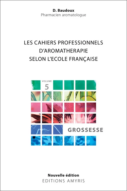 Les cahiers professionnels d'Aromathérapie selon l'école française - Dominique Baudoux - AMYRIS