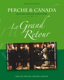 PERCHE & CANADA Quatre siècles d'histoire LE GRAND RETOUR vol. 2