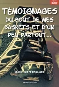 Témoignages du bout de mes baskets et d'un peu partout - JP ROUILLIER - BONNENOUVELLE