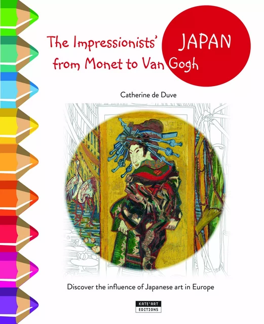 THE IMPRESSIONISTS' JAPAN FROM MONET TO VAN GOGH -  CATHERINE DE DUVE - KATE ART