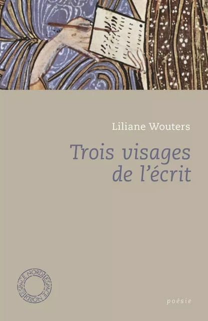 TROIS VISAGES DE L'ECRIT - Liliane Wouters - ESPACE NORD