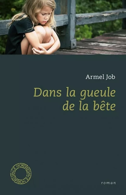 DANS LA GUEULE DE LA BETE - Armel Job - ESPACE NORD