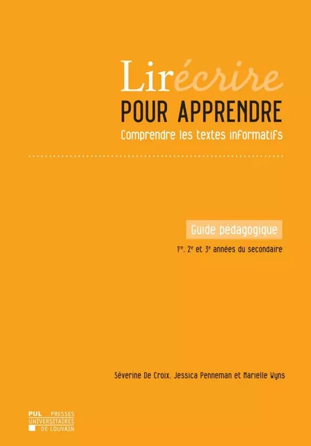 Lirécrire pour apprendre. Comprendre les textes informatifs. Guide pédagogique 1re, 2e et 3e années  - Séverine DE CROIX, Jessica Penneman, Marielle Wyns - PU LOUVAIN