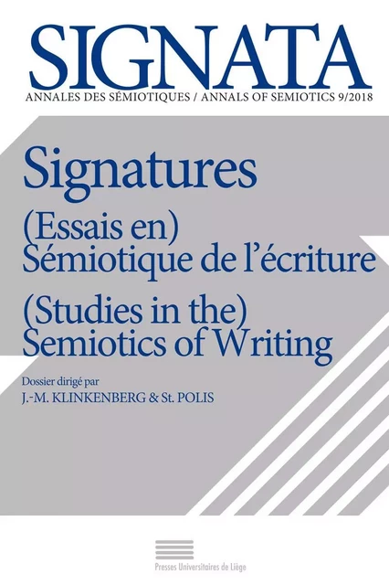 SIGNATA, N  9/2018. SIGNATURES. (ESSAIS EN) SEMIOTIQUE DE L'ECRITURE / (STUDIES IN THE) SEMIOTICS OF -  KLINKENBERG JEAN-MAR - PULG