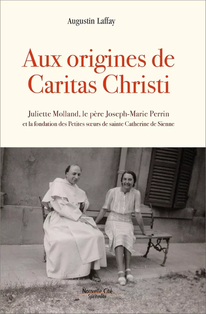 Aux origines de Caritas Christi - Augustin Laffay - NOUVELLE CITE