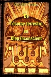 De l'Ecorce terrestre au Dieu Inconscient