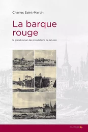 La barque rouge - le grand roman des inondations de la Loire