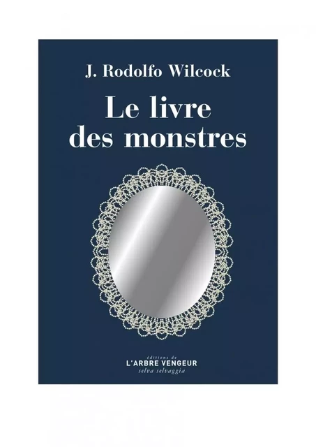 LE LIVRE DES MONSTRES - Juan Rodolfo WILCOCK - ARBRE VENGEUR