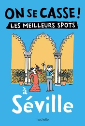 On se casse ! Les meilleurs spots à Séville