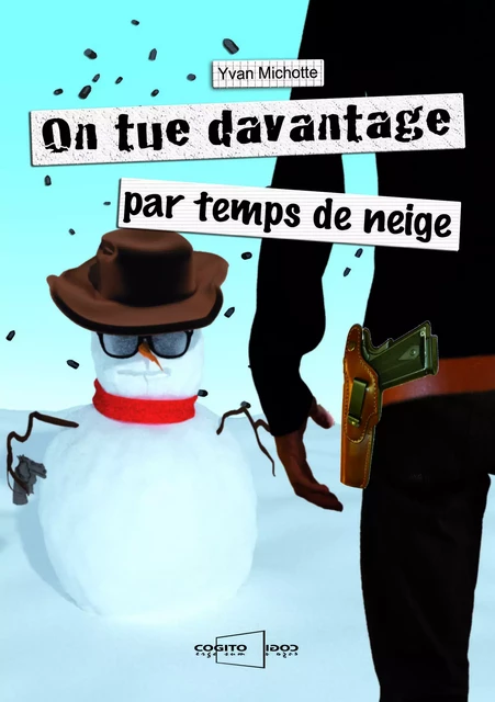 On tue davantage par temps de neige - Yvan Michotte - COGITO ERGO SUM