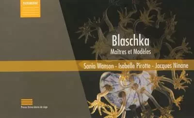 BLASCHKA : MAITRES ET MODELES : LA COLLECTION BLASCHKA DES MODELES EN VERRE D'ANIMAUX MARINS DU MUSE -  WANSON SONIA - PULG