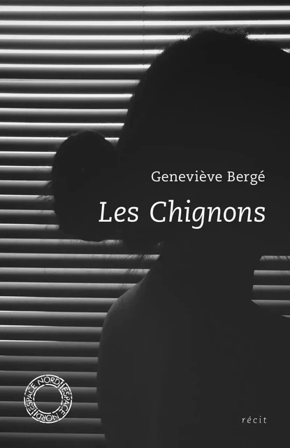 LES CHIGNONS - Geneviève Bergé - ESPACE NORD