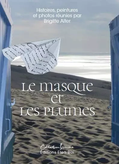 Le masque et les plumes - Brigitte Alter, Sylvie Barrans, Brigitte Bertin - ELEA BIZI