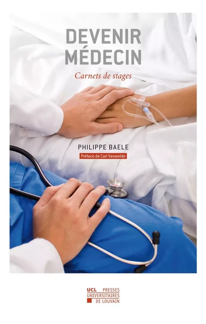 DEVENIR MEDECIN. CARNETS DE STAGES -  BAELE PHILIPPE - PU LOUVAIN