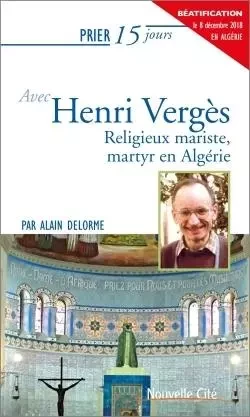 Prier 15 jours avec Henri Vergès - Alain Delorme - NOUVELLE CITE